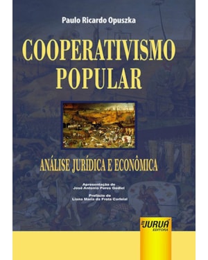 COOPERATIVISMO POPULAR - ANÁLISE JURÍDICA E ECONÔMICA - APRESENTAÇÃO DE JOSÉ ANTONIO PERES GEDIEL - PREFÁCIO DE LIANA MARIA DA FROTA CARLEIAL