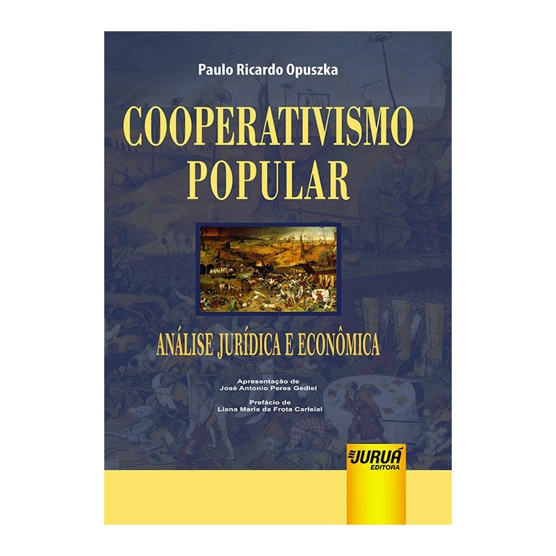 COOPERATIVISMO POPULAR - ANÁLISE JURÍDICA E ECONÔMICA - APRESENTAÇÃO DE JOSÉ ANTONIO PERES GEDIEL - PREFÁCIO DE LIANA MARIA DA FROTA CARLEIAL