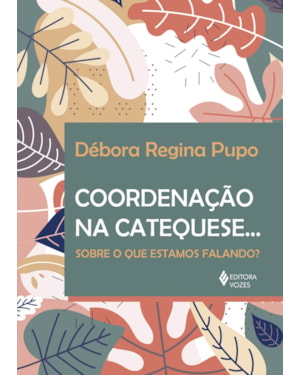 COORDENAÇÃO NA CATEQUESE...: SOBRE O QUE ESTAMOS FALANDO?