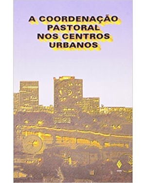COORDENAÇÃO PASTORAL NOS CENTROS URBANOS