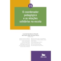 COORDENADOR PEDAGÓGICO E AS RELAÇÕES SOLIDÁRIAS NA ESCOLA - VOL. 15