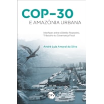 COP;30 E AMAZÔNIA URBANA:INTERFACES ENTRE O DIREITO FINANCEIRO, TRIBUTÁRIO E A GOVERNANÇA FISCAL