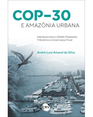 COP;30 E AMAZÔNIA URBANA:INTERFACES ENTRE O DIREITO FINANCEIRO, TRIBUTÁRIO E A GOVERNANÇA FISCAL