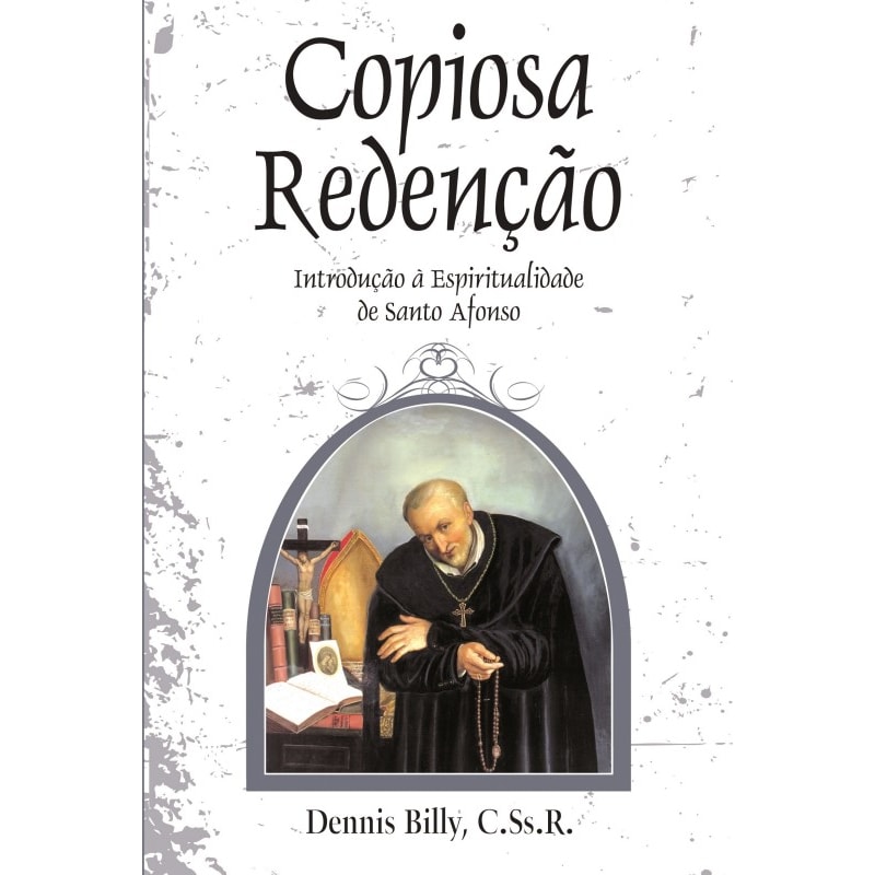 COPIOSA REDENÇÃO- INTRODUÇÃO À ESPIRITUALIDADE DE SANTO AFONSO