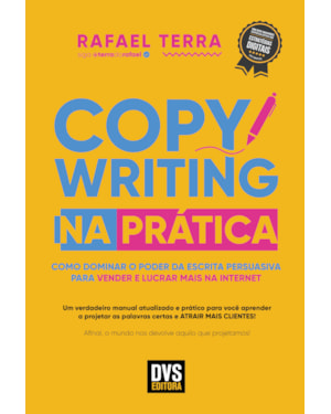 COPYWRITING NA PRÁTICA: COMO DOMINAR O PODER DA ESCRITA PERSUASIVA PARA VENDER E LUCRAR MAIS NA INTERNET