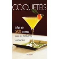 COQUETÉIS : MAIS DE 200 RECEITAS PARA OS MELHORES