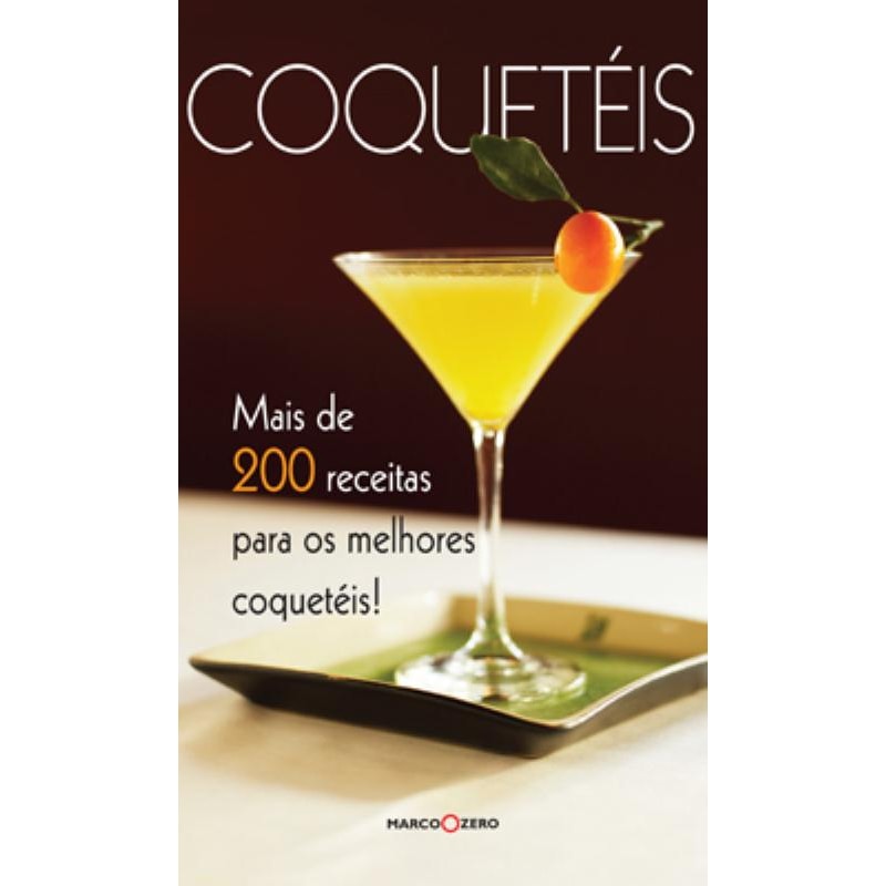 COQUETÉIS : MAIS DE 200 RECEITAS PARA OS MELHORES