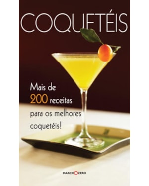 COQUETÉIS : MAIS DE 200 RECEITAS PARA OS MELHORES