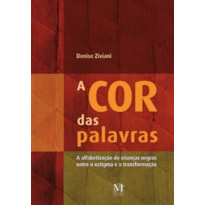 COR DAS PALAVRAS, A: A ALFABETIZACAO DE CRIANCAS NEGRAS ENTRE O ESTIGMA E A