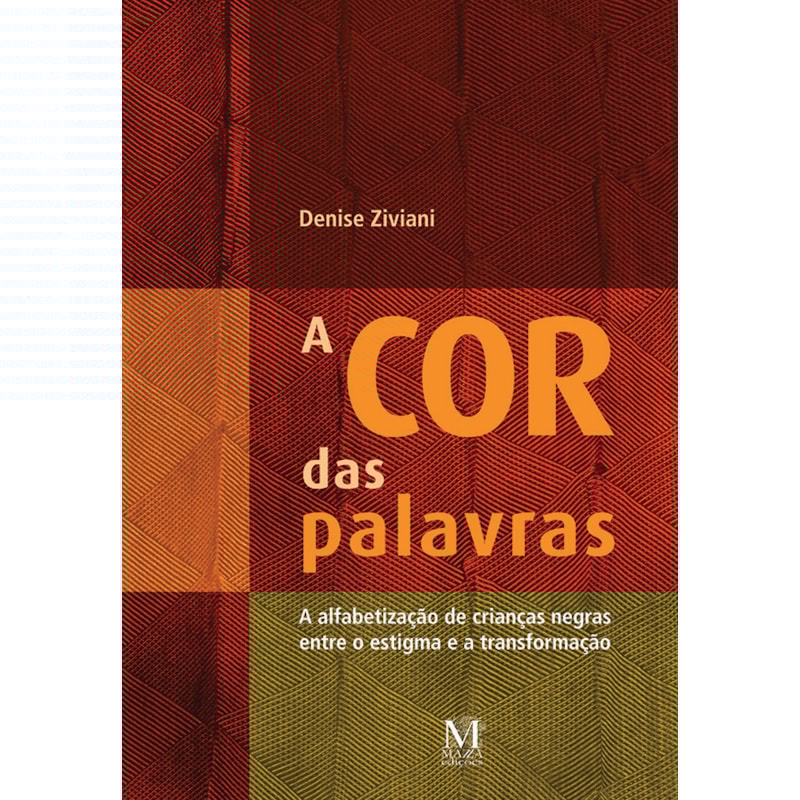COR DAS PALAVRAS, A: A ALFABETIZACAO DE CRIANCAS NEGRAS ENTRE O ESTIGMA E A
