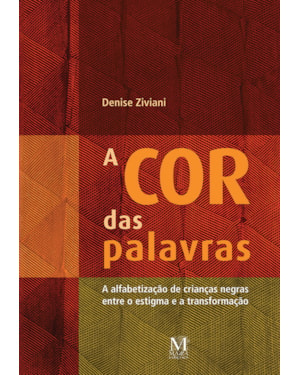 COR DAS PALAVRAS, A: A ALFABETIZACAO DE CRIANCAS NEGRAS ENTRE O ESTIGMA E A