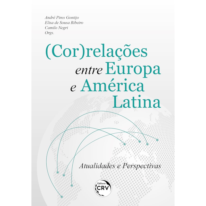 (COR)RELAÇÕES ENTRE EUROPA E AMÉRICA LATINA ATUALIDADES E PERSPECTIVAS