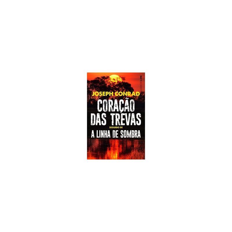 Coração das trevas seguido de A linha de sombra: uma confissão
