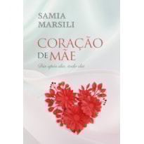 CORAÇÃO DE MÃE: DIA APÓS DIA, TODO DIA