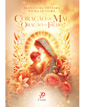 CORAÇÃO DE MÃE - ORAÇÃO DE FILHO