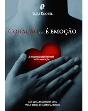 Coração é emoção: a influência das emoções sobre o coração