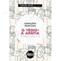 CORAÇÕES MURCHOS : O TÉDIO E A APATIA NA CLÍNICA PSICANALISTA