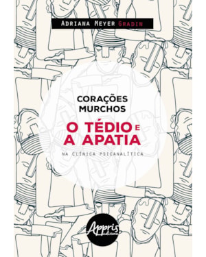 CORAÇÕES MURCHOS : O TÉDIO E A APATIA NA CLÍNICA PSICANALISTA