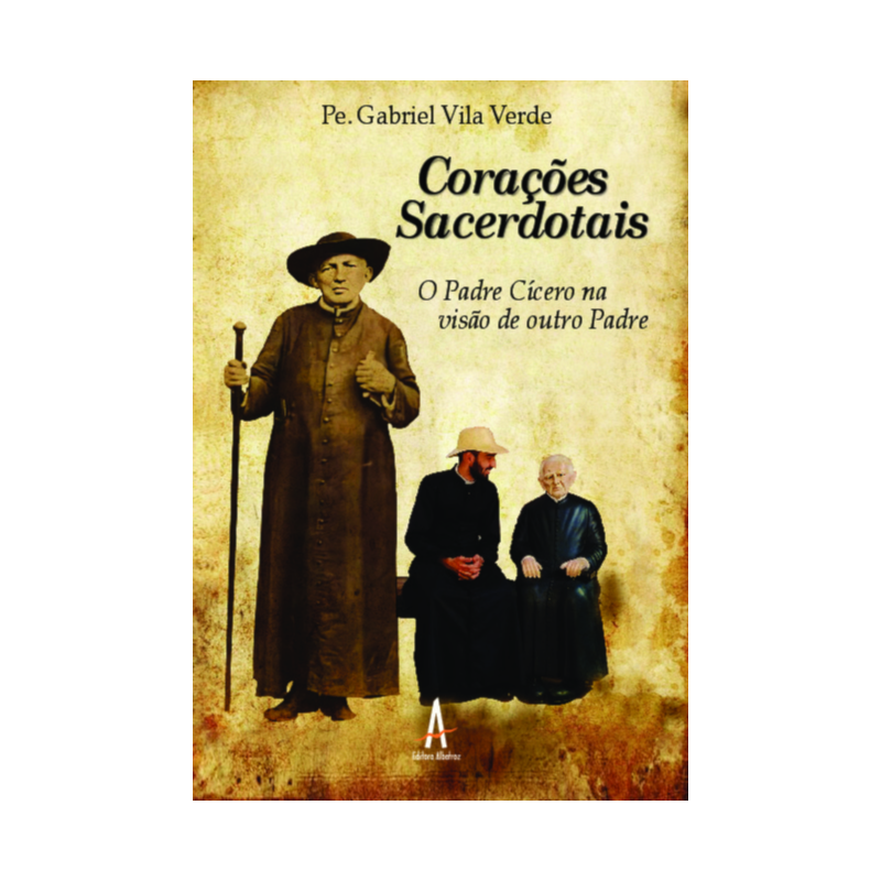 Corações sacerdotais - O Padre Cícero na visão de outro padre