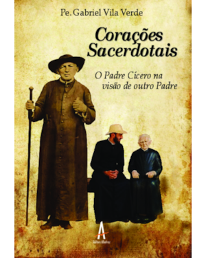 Corações sacerdotais - O Padre Cícero na visão de outro padre