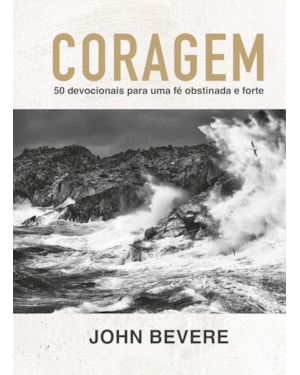 CORAGEM: 50 DEVOCIONAIS PARA UMA FÉ CONSTANTE E FORTE