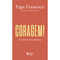 CORAGEM!: AS RAZÕES DE NOSSA ESPERANÇA