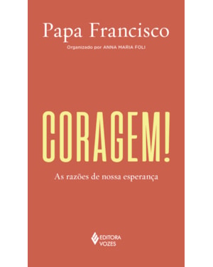 CORAGEM!: AS RAZÕES DE NOSSA ESPERANÇA