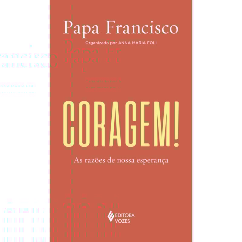 CORAGEM!: AS RAZÕES DE NOSSA ESPERANÇA