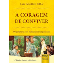 CORAGEM DE CONVIVER, A - ORGANIZANDO AS RELAÇÕES INTERPESSOAIS