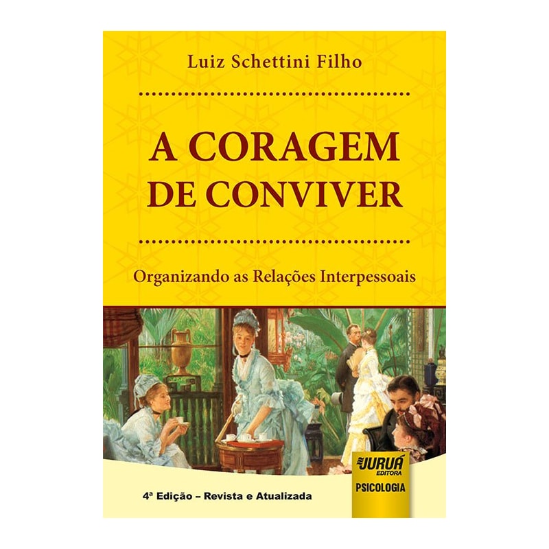 CORAGEM DE CONVIVER, A - ORGANIZANDO AS RELAÇÕES INTERPESSOAIS
