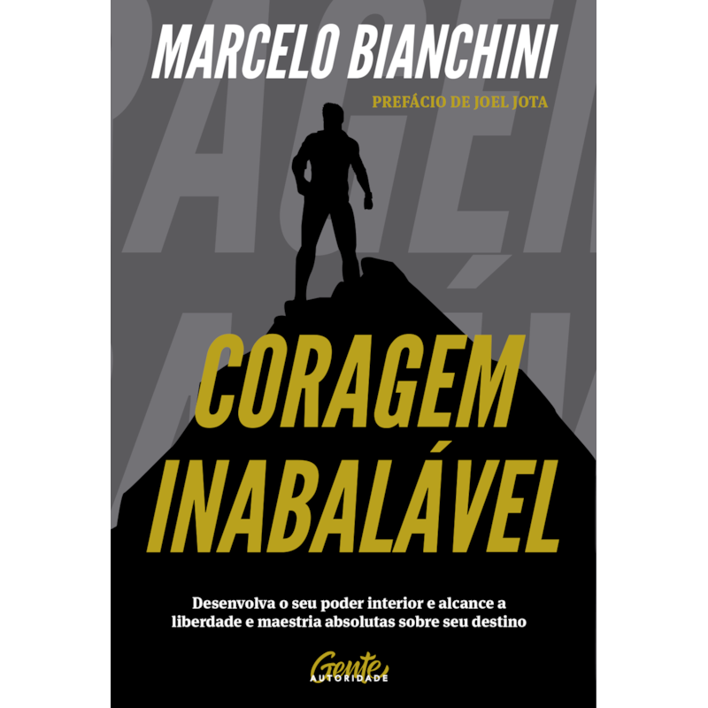 CORAGEM INABALÁVEL: DESENVOLVA O SEU PODER INTERIOR E ALCANCE A LIBERDADE E MAESTRIA ABSOLUTAS SOBRE SEU DESTINO