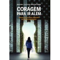 Coragem para ir além: um guia prático para mulheres no mundo corporativo