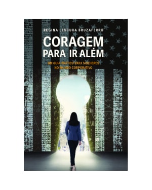 Coragem para ir além: um guia prático para mulheres no mundo corporativo