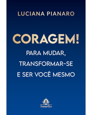Coragem!: para mudar, transformar-se e ser você mesmo