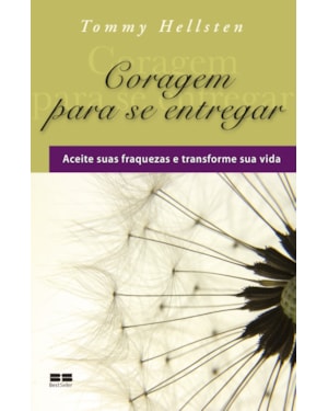 CORAGEM PARA SE ENTREGAR: ACEITE SUAS FRAQUEZAS E TRANSFORME SUA VISA