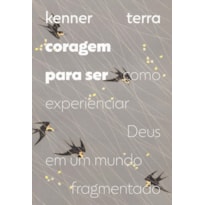 CORAGEM PARA SER: COMO EXPERIENCIAR DEUS EM UM MUNDO FRAGMENTADO