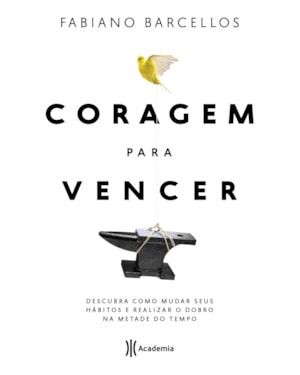 CORAGEM PARA VENCER: DESCUBRA COMO MUDAR SEUS HÁBITOS E REALIZAR O DOBRO NA METADE DO TEMPO