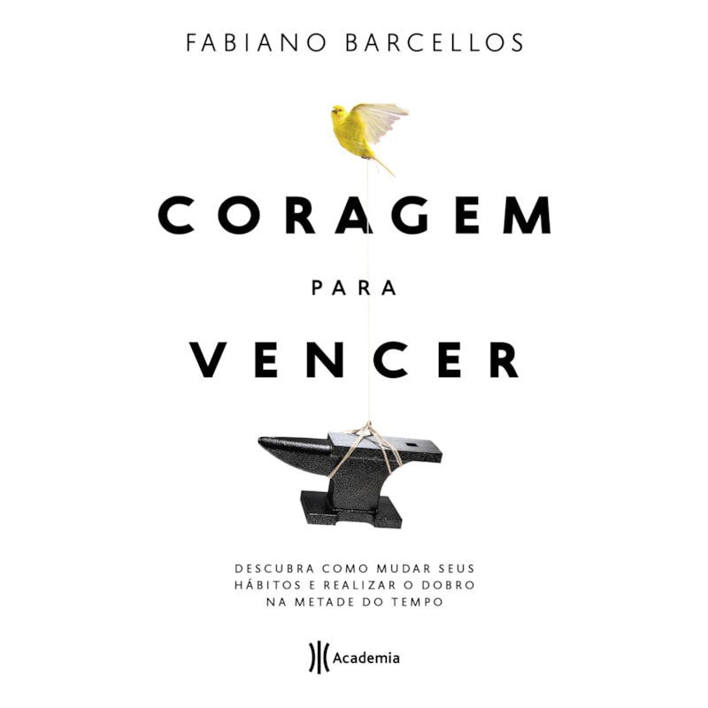 CORAGEM PARA VENCER: DESCUBRA COMO MUDAR SEUS HÁBITOS E REALIZAR O DOBRO NA METADE DO TEMPO