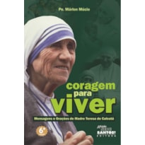 CORAGEM PARA VIVER - MENSAGENS E ORACOES DE MADRE TERESA DE CALCUTÁ