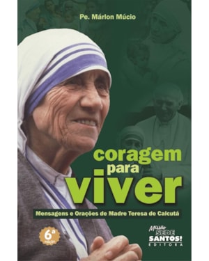 CORAGEM PARA VIVER - MENSAGENS E ORACOES DE MADRE TERESA DE CALCUTÁ
