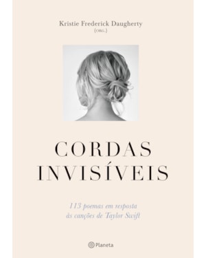 CORDAS INVISÍVEIS: 113 POEMAS EM RESPOSTA ÀS CANÇÕES DE TAYLOR SWIFT