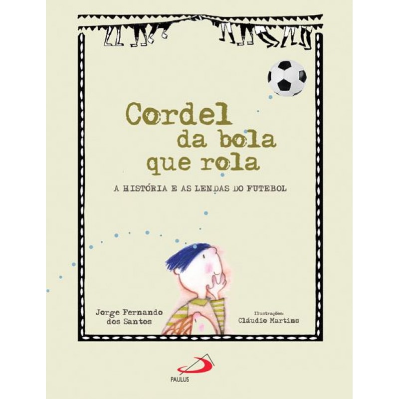 Cordel da bola que rola: a história e as lendas do futebol