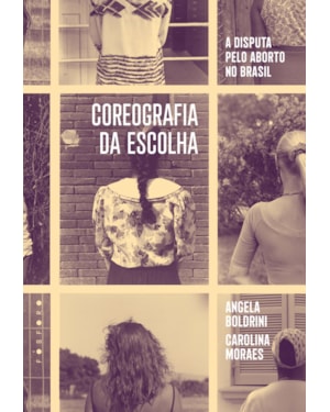 COREOGRAFIA DA ESCOLHA: A DISPUTA PELO ABORTO NO BRASIL