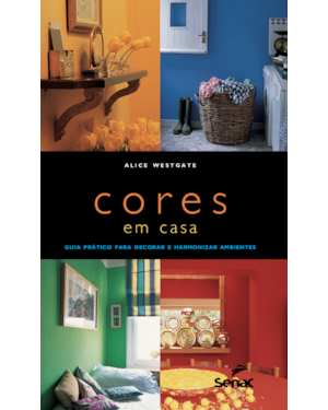 CORES EM CASA: GUIA PRATICO PARA DECORAR E HARMONIZAR AMBIENTES