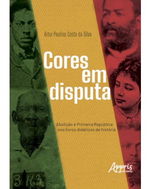 CORES EM DISPUTA: ABOLIÇÃO E PRIMEIRA REPÚBLICA NOS LIVROS DIDÁTICOS DE HISTÓRIA