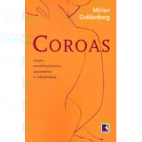 COROAS: CORPO, ENVELHECIMENTO, CASAMENTO E INFIDELIDADE: CORPO, ENVELHECIMENTO, CASAMENTO E INFIDELIDADE