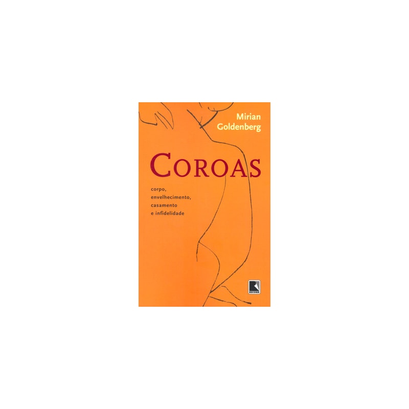 COROAS: CORPO, ENVELHECIMENTO, CASAMENTO E INFIDELIDADE: CORPO, ENVELHECIMENTO, CASAMENTO E INFIDELIDADE