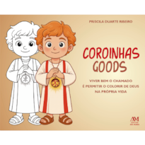 COROINHAS GOODS: - VIVER BEM O CHAMADO É PERMITIR O COLORIR DE DEUS NA PRÓPRIA VIDA