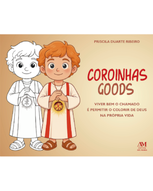 COROINHAS GOODS: - VIVER BEM O CHAMADO É PERMITIR O COLORIR DE DEUS NA PRÓPRIA VIDA