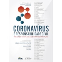 CORONAVIRUS E RESPONSABILIDADE CIVIL - IMPACTOS CONTRATUAIS E EXTRACONTRATUAIS - 1ª ED - 2020